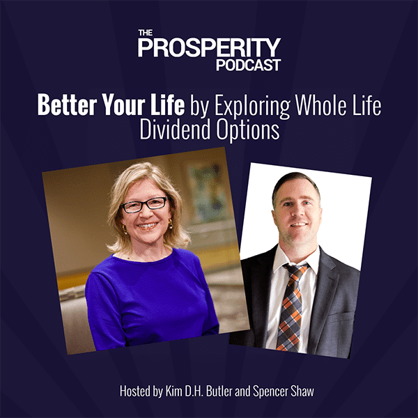 Prosperity Podcast Ep 350 Better Your Life by Exploring Whole Life Dividend Options