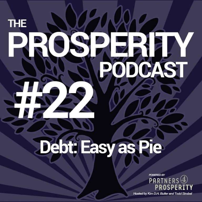 Prosperity Podcast Ep 022 Debt Easy As Pie