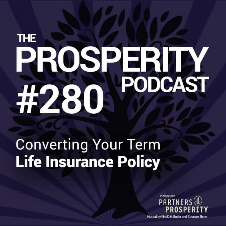 Prosperity Podcast Ep 280 Converting Your Term Life Insurance Policy