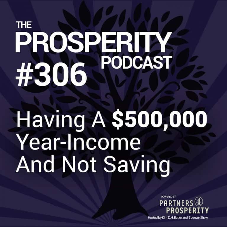 Prosperity Podcast Ep 306 Having A 500000 Year Income And Not Saving