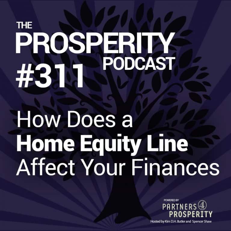 Prosperity Podcast Ep 311 How Does a Home Equity Line Affect Your Finances