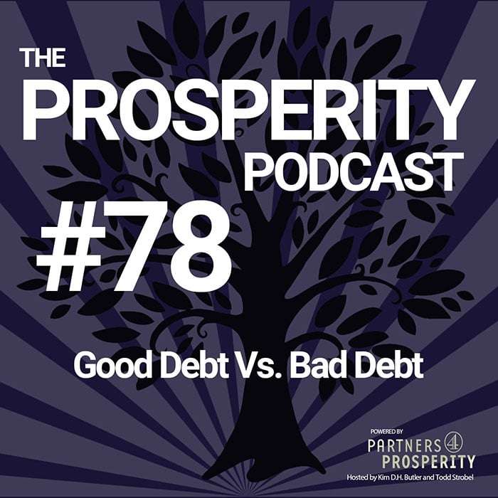 Prosperity Podcast Ep 078 Good Debt Vs. Bad Debt