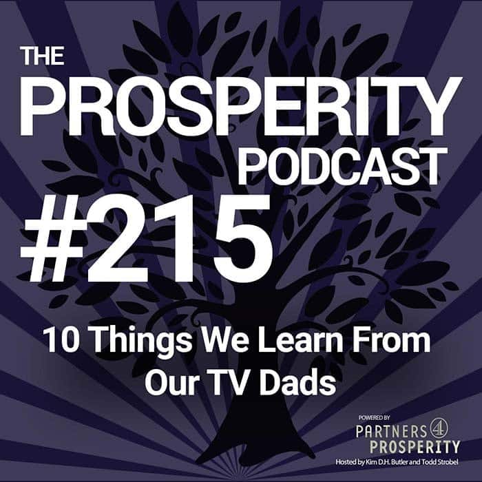 Prosperity Podcast Ep 215 10 Things We Learn From Our TV Dads