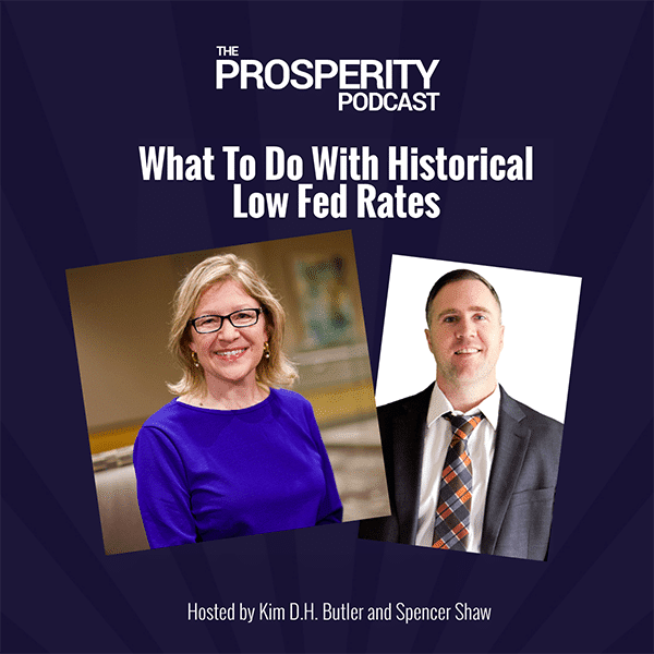 Prosperity Podcast Ep 381 What to Do With Historical Low Fed Rates