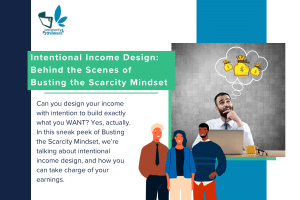 Blog intentional income design, busting the scarcity mindset